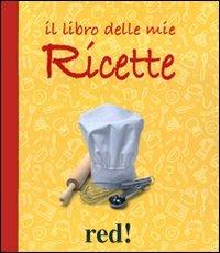Il libro delle mie ricette  - Libro Red Edizioni 2009 | Libraccio.it