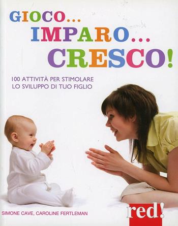 Gioco... imparo... cresco - Simone Cave, Caroline Fertleman - Libro Red Edizioni 2013, Genitori e figli | Libraccio.it