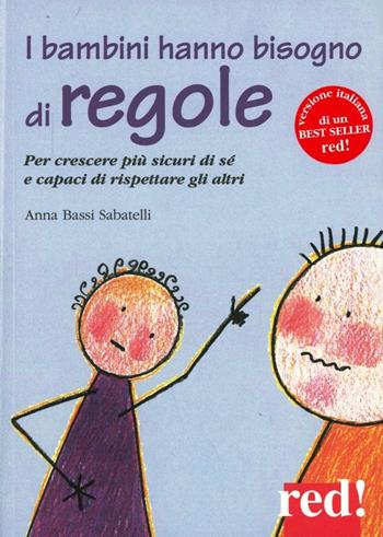 I bambini hanno bisogno di regole. Per crescere più sicuri di sé e capaci di rispettare gli altri - Anna Bassi Sabatelli - Libro Red Edizioni 1999, Piccoli grandi manuali | Libraccio.it