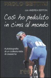 Così ho pedalato in cima al mondo - Paolo Bettini, Andrea Berton - Libro Red Edizioni 2012 | Libraccio.it