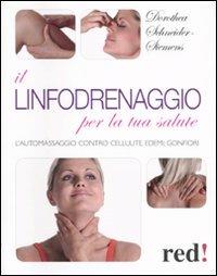 Il linfodrenaggio per la tua salute. L'automassaggio contro cellulite, edemi, gonfiori - Dorothea Schneider Siemens - Libro Red Edizioni 2009, Bella e in forma | Libraccio.it