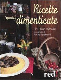 Ricette (quasi) dimenticate - Patricia Roaldi - Libro Red Edizioni 2009, Economici di qualità | Libraccio.it