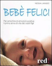 Bebè felici. Per arricchire di emozione positive il primo anno di vita dei nostri figli - Nessia Laniado - Libro Red Edizioni 2010, Futura mamma | Libraccio.it