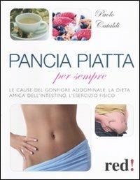 Pancia piatta per sempre - Paolo Cataldi - Libro Red Edizioni 2010, Bella e in forma | Libraccio.it