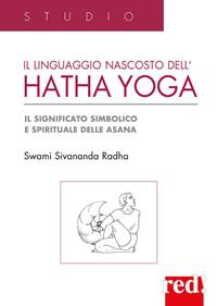 Il Linguaggio nascosto dell'hatha yoga. Il significato simbolico e spirituale delle asana - Swami Sivananda Radha - Libro Red Edizioni 2012, Studio | Libraccio.it