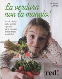La verdura non la mangio! - Giuliana Lomazzi - Libro Red Edizioni 2010, Economici di qualità | Libraccio.it
