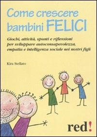 Come crescere bambini felici - Kira Stellato - Libro Red Edizioni 2010, Piccoli grandi manuali | Libraccio.it