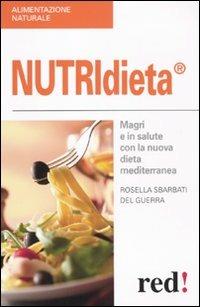 Nutridieta®. Magri e in salute con la nuova dieta mediterranea - Rossella Sbarbati Del Guerra - Libro Red Edizioni 2012, Alimentazione naturale | Libraccio.it