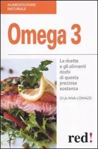 Omega 3. Le ricette e gli alimenti ricchi di questa preziosa sostanza - Giuliana Lomazzi - Libro Red Edizioni 2010, Alimentazione naturale | Libraccio.it
