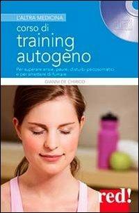 Corso di training autogeno. Per superare ansie, paure, disturbi psicosomatici e per smettere di fumare. Con CD Audio - Gianni De Chirico - Libro Red Edizioni 2015, L'altra medicina | Libraccio.it