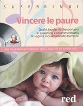 Vincere le paure. Giochi, favole, riti che portano in superficie e sdrammatizzano le segrete inquietudini dei bambini. Con CD Audio