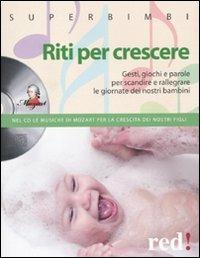 Riti per crescere. Gesti, giochi e parole per scandire e rallegrare le giornate dei nostri piccoli. Con CD Audio  - Libro Red Edizioni 2010, Superbimbi | Libraccio.it