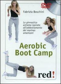 Aerobic boot camp. La ginnastica estrema ispirata all'addestramento dei marines americani - Fabrizia Boschni - Libro Red Edizioni 2010, DVD | Libraccio.it