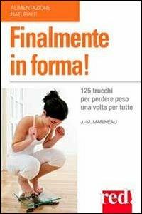 Finalmente in forma! 125 trucchi per perdere peso una volta per tutte - Jean-Marie Marineau - Libro Red Edizioni 2013, Alimentazione naturale | Libraccio.it