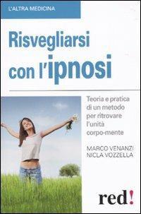 Risvegliarsi con l'ipnosi - Marco Venanzi, Nicla Vozzella - Libro Red Edizioni 2010, L' altra medicina | Libraccio.it