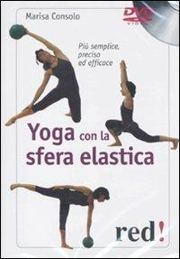 Yoga con la sfera elastica. Più semplice, preciso ed efficace. DVD - Marisa Consolo - Libro Red Edizioni 2010, DVD | Libraccio.it