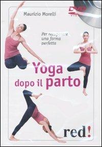 Yoga dopo il parto. Per recuperare una forma perfetta. DVD - Maurizio Morelli - Libro Red Edizioni 2010, DVD | Libraccio.it