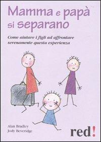 Mamma e papà si separano. Come aiutare ad affrontare serenamente questa esperienza - Alan Bradley, Jody Beveridge - Libro Red Edizioni 2010, Piccoli grandi manuali | Libraccio.it