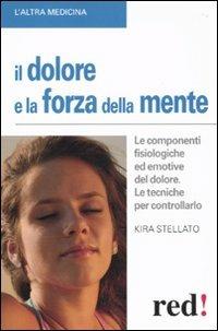 Il dolore e la forza della mente - Kira Stellato - Libro Red Edizioni 2010, L'altra medicina | Libraccio.it