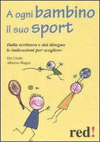 A ogni bambino il suo sport. Dalla scrittura e dal disegno le indicazioni per scegliere - Evi Crotti, Alberto Magni - Libro Red Edizioni 2010, Piccoli grandi manuali | Libraccio.it