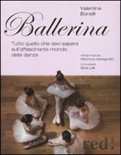 Ballerina. Tutto quello che devi sapere sull'affascinante mondo della danza. Ediz. illustrata