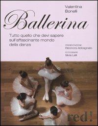 Ballerina. Tutto quello che devi sapere sull'affascinante mondo della danza. Ediz. illustrata - Valentina Bonelli - Libro Red Edizioni 2010, Strenne | Libraccio.it