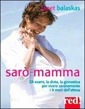 Sarò mamma. Gli esami, la dieta, la ginnastica per vivere serenamente i 9 mesi dell'attesa. Con 2 CD Audio