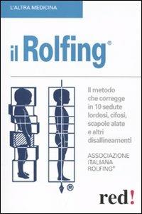 Rolfing. Il metodo che corregge in 10 sedute lordosi, cifosi, scapole alate e altri disallineamenti  - Libro Red Edizioni 2010, L'altra medicina | Libraccio.it