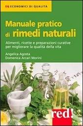 Manuale pratico di rimedi naturali. Alimenti, ricette e preparazioni curative per migliorare la qualità della vita