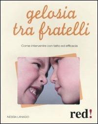 Gelosia tra fratelli. Come intervenire con tatto ed efficacia - Nessia Laniado - Libro Red Edizioni 2010, Genitori e figli | Libraccio.it