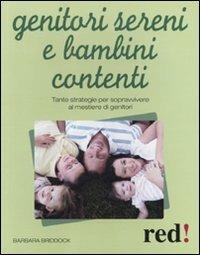Genitori sereni e bambini contenti. Tante strategie per sopravvivere al mestiere di genitori - Barbara Briddock - Libro Red Edizioni 2010, Genitori e figli | Libraccio.it