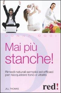 Mai più stanche! Rimedi naturali semplici ed efficaci per riacquistare tono e vitalità - Jill Thomas - Libro Red Edizioni 2011, Donna oggi | Libraccio.it