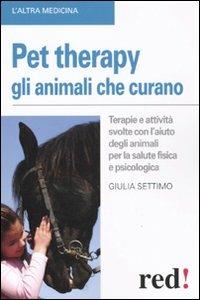 Pet therapy. Gli animali che curano - Giulia Settimo - Libro Red Edizioni 2011, L'altra medicina | Libraccio.it
