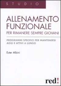 Allenamento funzionale per rimanere sempre giovani. Programmi specifici per mantenersi agili e attivi a lungo - Ester Albini - Libro Red Edizioni 2011, Studio | Libraccio.it