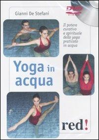 Yoga in acqua. Il potere curativo e spirituale dello yoga praticato in acqua. DVD - Gianni De Stefani - Libro Red Edizioni 2011, DVD | Libraccio.it