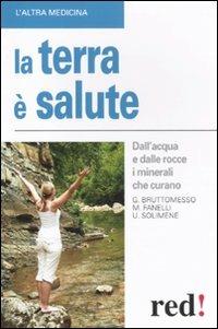 La terra è salute. Dall'acqua e dalle rocce i minerali che curano - Gianluca Bruttomesso, Mauro Fanelli, Umberto Solimene - Libro Red Edizioni 2011, L'altra medicina | Libraccio.it