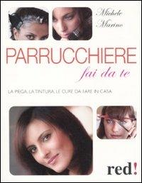 Parrucchiere fai da te. La piega, la tintura, le cure da fare in casa - Michele Marino - Libro Red Edizioni 2011, Bella e in forma | Libraccio.it
