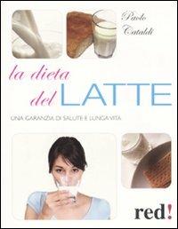 La dieta del latte. Una garanzia di salute e lunga vita - Paolo Cataldi - Libro Red Edizioni 2011, Bella e in forma | Libraccio.it