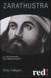 Zarathustra. Lo «sconosciuto» tra i grandi profeti - Silvia Callegaro - Libro Red Edizioni 2011, Economici di qualità | Libraccio.it