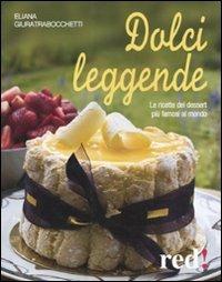 Dolci leggende. Le ricette dei dessert più famosi al mondo - Eliana Giuratrabocchetti - Libro Red Edizioni 2013, Economici di qualità | Libraccio.it