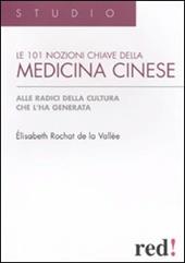 Le centouno nozioni chiave della medicina cinese. Alle radici della cultura che l'ha generata