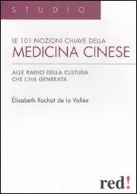 Le centouno nozioni chiave della medicina cinese. Alle radici della cultura che l'ha generata - Elisabeth Rochat de la Vallée - Libro Red Edizioni 2015, Studio | Libraccio.it