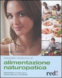 Manuale moderno di alimentazione naturopatica - Simona Vignali - Libro Red Edizioni 2011, Grandi manuali | Libraccio.it