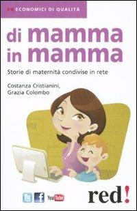 Di mamma in mamma. Storie di maternità condivise in rete - Costanza Cristianini, Grazia Colombo - Libro Red Edizioni 2013, Economici di qualità | Libraccio.it