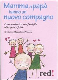 Mamma e papà hanno un nuovo compagno. Come costruire una famiglia allargata felice - Bénédicte M. Vincent - Libro Red Edizioni 2011, Piccoli grandi manuali | Libraccio.it