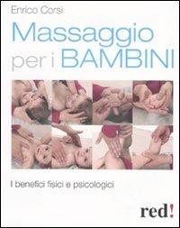 Massaggio per i bambini. I benefici fisici e psicologici - Enrico Corsi - Libro Red Edizioni 2013, Discipline | Libraccio.it