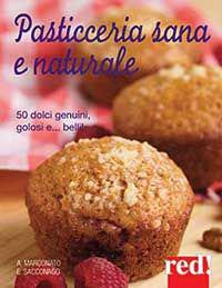 Pasticceria sana e naturale - Anna Marconato, Emanuela Sacconago - Libro Red Edizioni 2013, Economici di qualità | Libraccio.it
