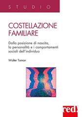 Costellazione familiare. Dalla posizione di nascita, la personalità e i comportamenti sociali dell'individuo