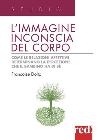 L' immagine inconscia del corpo. Come le relazioni affettive determinano la percezione che il bambino ha di sé - Françoise Dolto - Libro Red Edizioni 2013, Studio | Libraccio.it