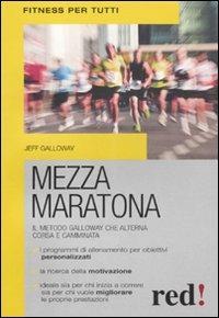 Mezza maratona. Il metodo Galloway, che alterna corsa e camminata - Jeff Galloway - Libro Red Edizioni 2013, Fitness per tutti | Libraccio.it